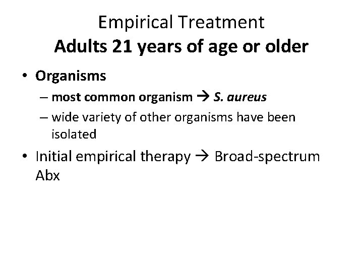 Empirical Treatment Adults 21 years of age or older • Organisms – most common