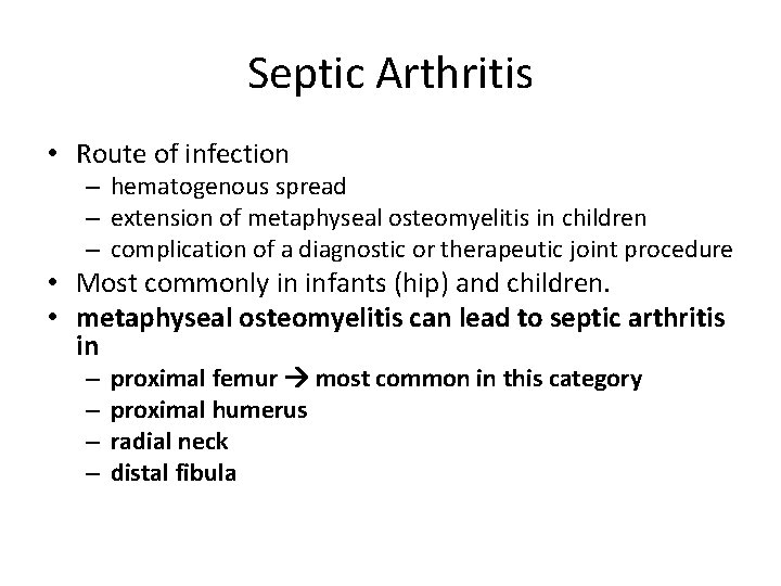 Septic Arthritis • Route of infection – hematogenous spread – extension of metaphyseal osteomyelitis