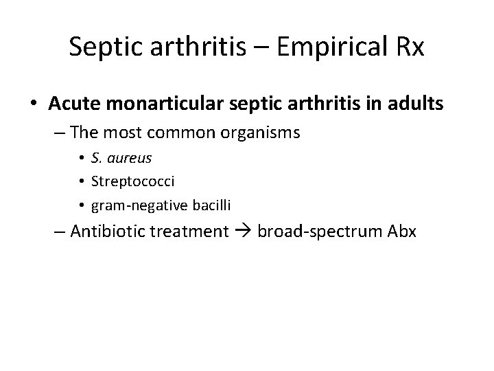 Septic arthritis – Empirical Rx • Acute monarticular septic arthritis in adults – The