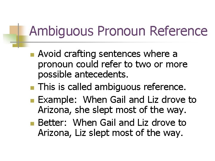 Ambiguous Pronoun Reference n n Avoid crafting sentences where a pronoun could refer to Ambiguous Pronoun Reference n n Avoid crafting sentences where a pronoun could refer to