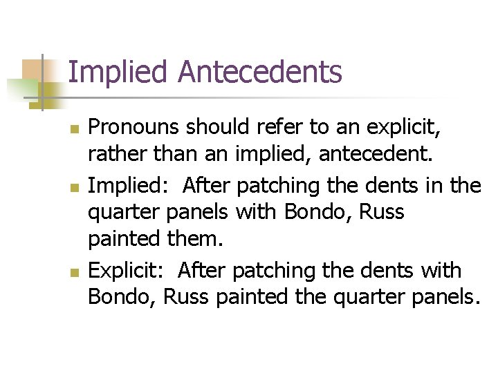 Implied Antecedents n n n Pronouns should refer to an explicit, rather than an Implied Antecedents n n n Pronouns should refer to an explicit, rather than an