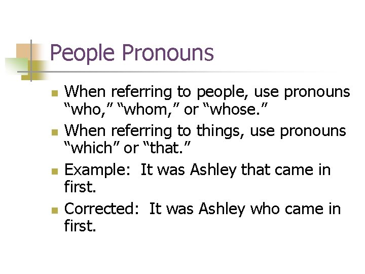 People Pronouns n n When referring to people, use pronouns “who, ” “whom, ” People Pronouns n n When referring to people, use pronouns “who, ” “whom, ”