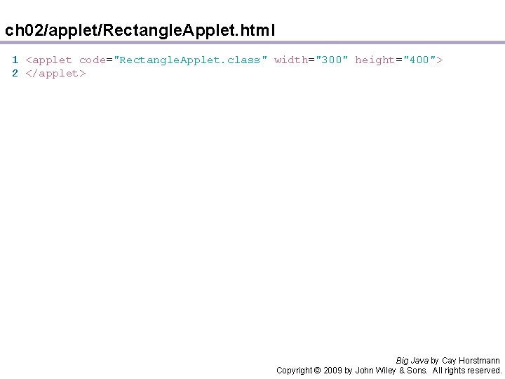 ch 02/applet/Rectangle. Applet. html 1 <applet code="Rectangle. Applet. class" width="300" height="400"> 2 </applet> Big