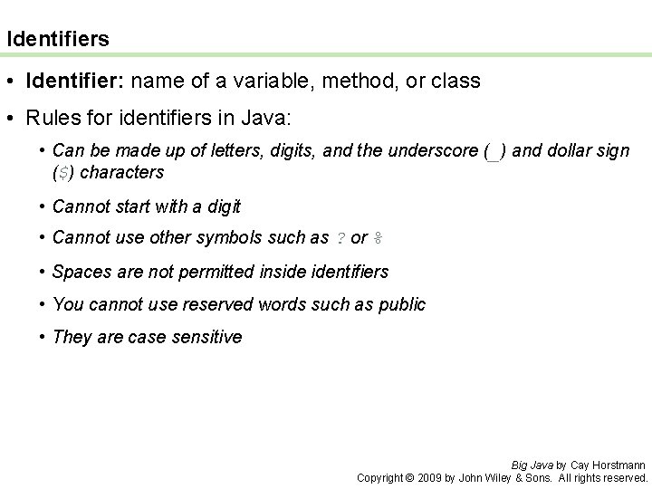 Identifiers • Identifier: name of a variable, method, or class • Rules for identifiers
