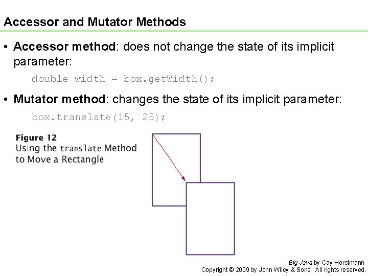 Accessor and Mutator Methods • Accessor method: does not change the state of its