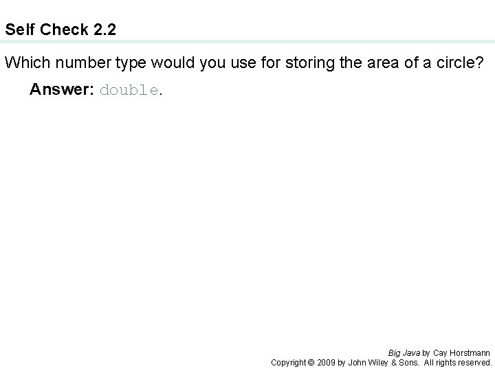 Self Check 2. 2 Which number type would you use for storing the area