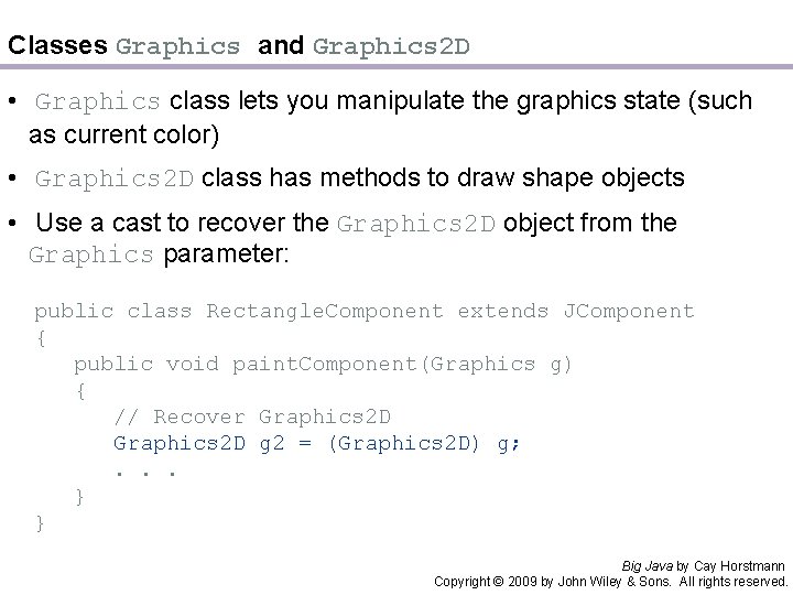 Classes Graphics and Graphics 2 D • Graphics class lets you manipulate the graphics