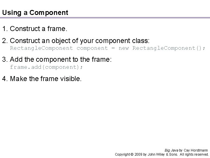 Using a Component 1. Construct a frame. 2. Construct an object of your component