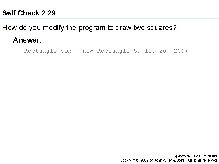 Self Check 2. 29 How do you modify the program to draw two squares?