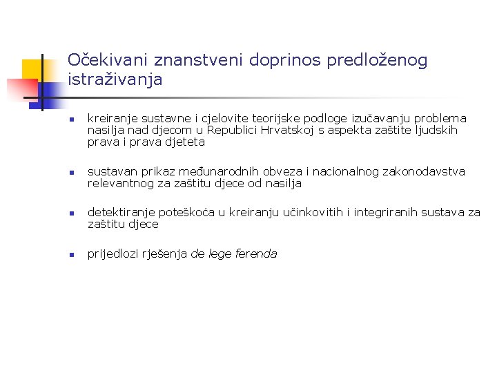 Očekivani znanstveni doprinos predloženog istraživanja n n kreiranje sustavne i cjelovite teorijske podloge izučavanju