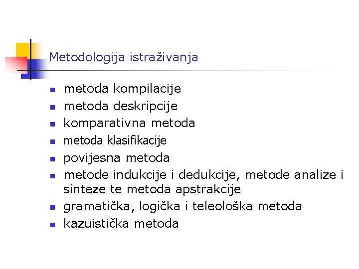 Metodologija istraživanja n n n n metoda kompilacije metoda deskripcije komparativna metoda klasifikacije povijesna