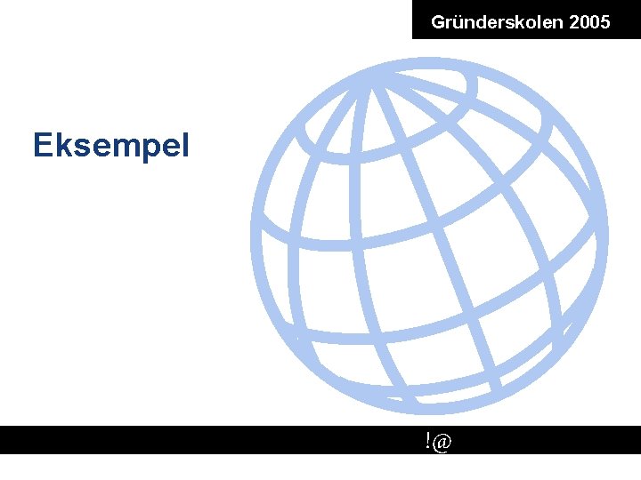 Gründerskolen 2005 Eksempel !@ # 