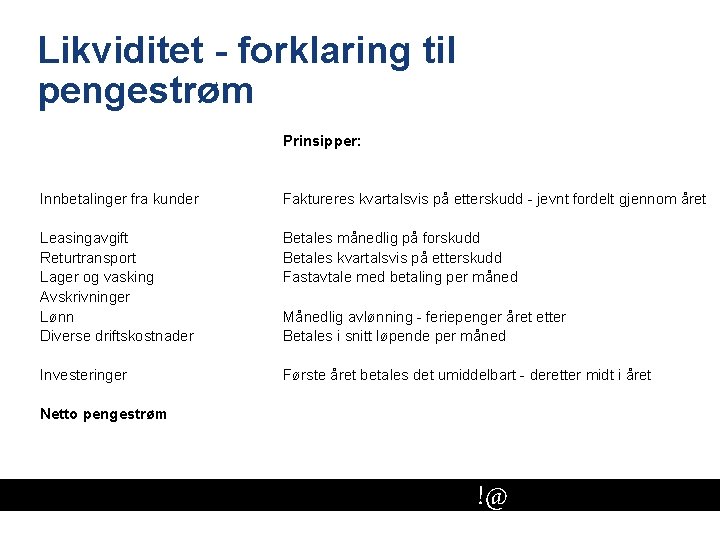 Likviditet - forklaring til pengestrøm Prinsipper: Innbetalinger fra kunder Faktureres kvartalsvis på etterskudd -