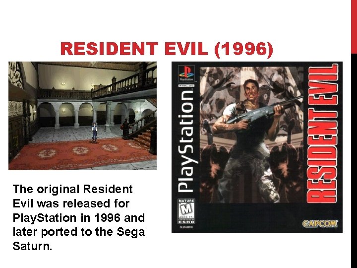 RESIDENT EVIL (1996) The original Resident Evil was released for Play. Station in 1996