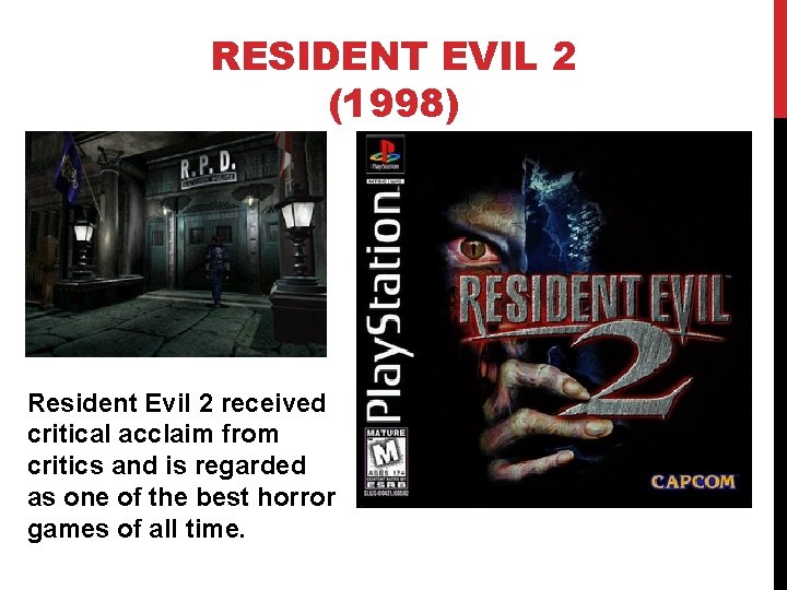 RESIDENT EVIL 2 (1998) Resident Evil 2 received critical acclaim from critics and is