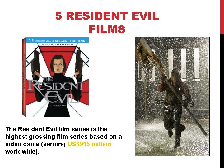 5 RESIDENT EVIL FILMS The Resident Evil film series is the highest grossing film