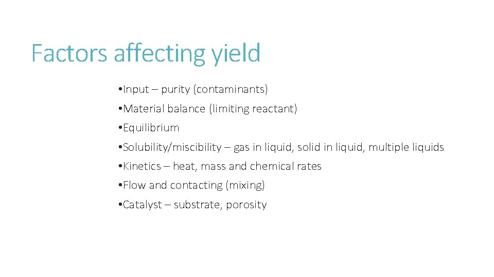 Factors affecting yield • Input – purity (contaminants) • Material balance (limiting reactant) •