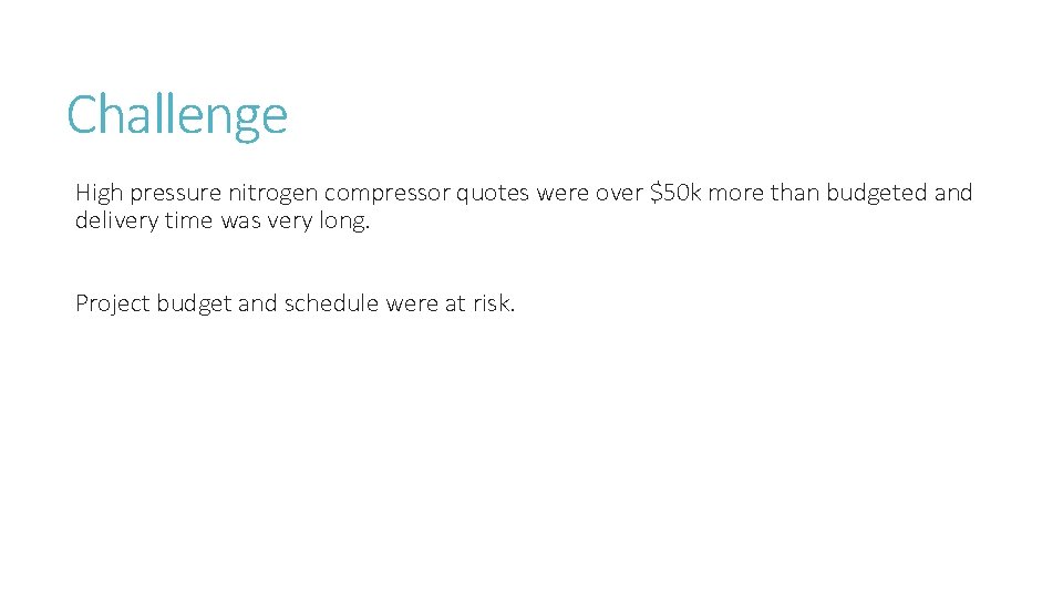Challenge High pressure nitrogen compressor quotes were over $50 k more than budgeted and