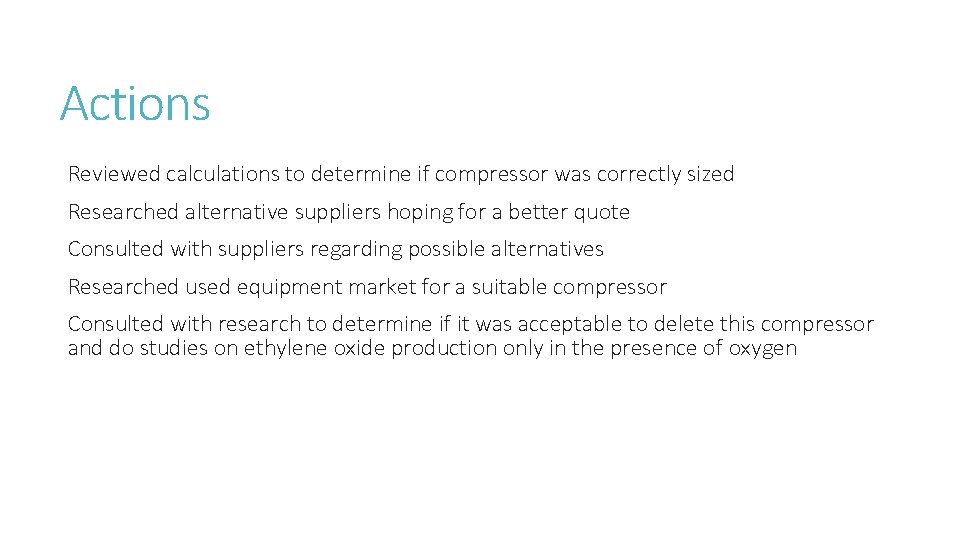 Actions Reviewed calculations to determine if compressor was correctly sized Researched alternative suppliers hoping