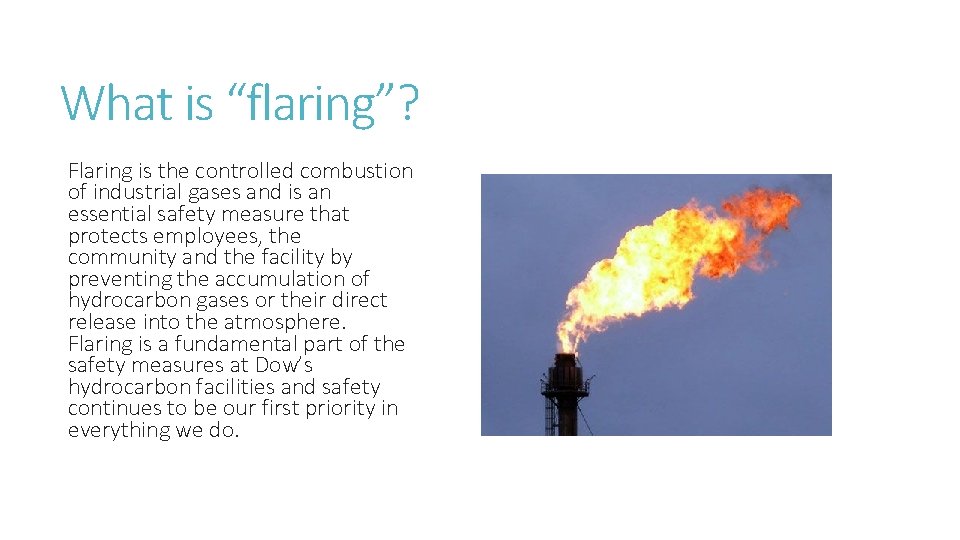 What is “flaring”? Flaring is the controlled combustion of industrial gases and is an