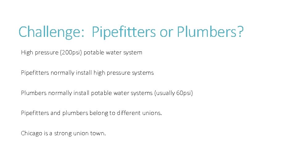 Challenge: Pipefitters or Plumbers? High pressure (200 psi) potable water system Pipefitters normally install