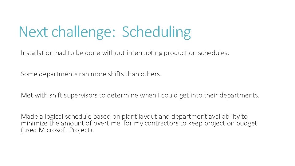 Next challenge: Scheduling Installation had to be done without interrupting production schedules. Some departments