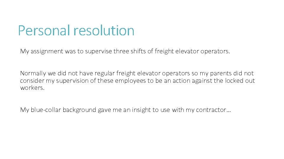 Personal resolution My assignment was to supervise three shifts of freight elevator operators. Normally