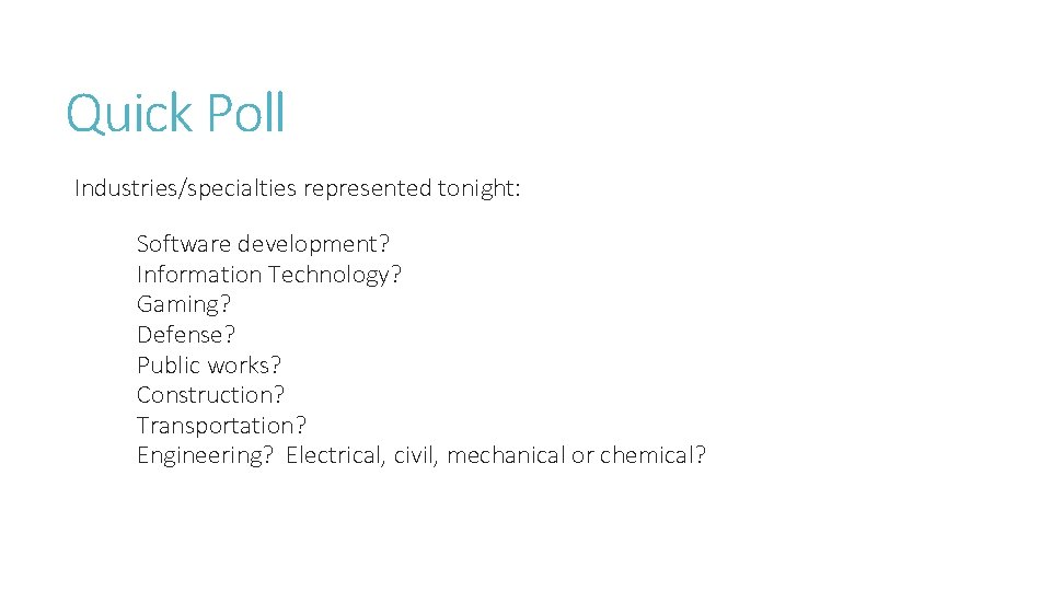 Quick Poll Industries/specialties represented tonight: Software development? Information Technology? Gaming? Defense? Public works? Construction?