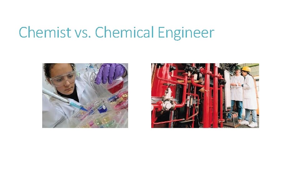 Chemist vs. Chemical Engineer 