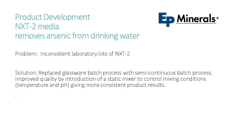 Product Development NXT-2 media removes arsenic from drinking water Problem: Inconsistent laboratory lots of