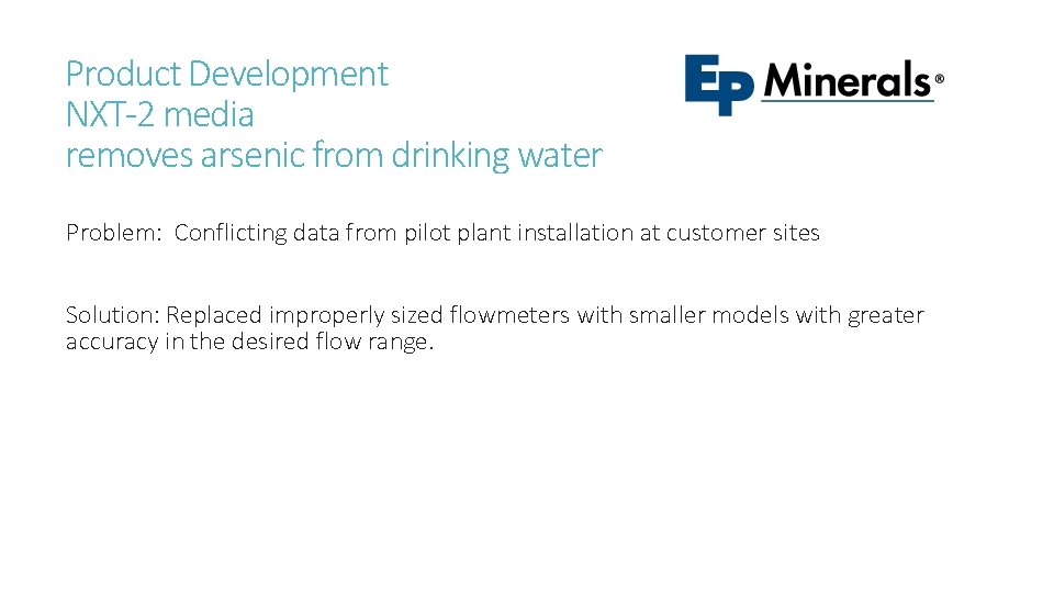 Product Development NXT-2 media removes arsenic from drinking water Problem: Conflicting data from pilot
