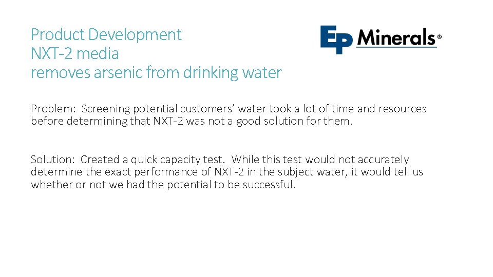 Product Development NXT-2 media removes arsenic from drinking water Problem: Screening potential customers’ water