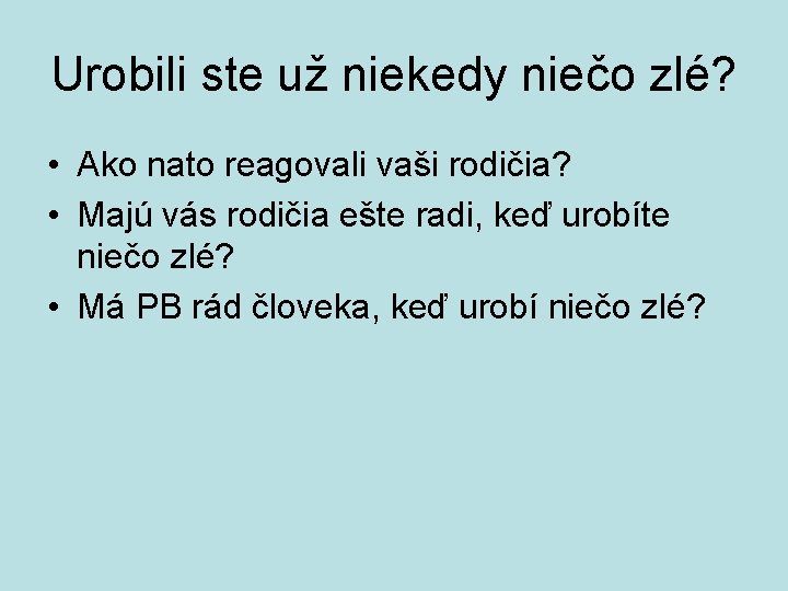 Urobili ste už niekedy niečo zlé? • Ako nato reagovali vaši rodičia? • Majú