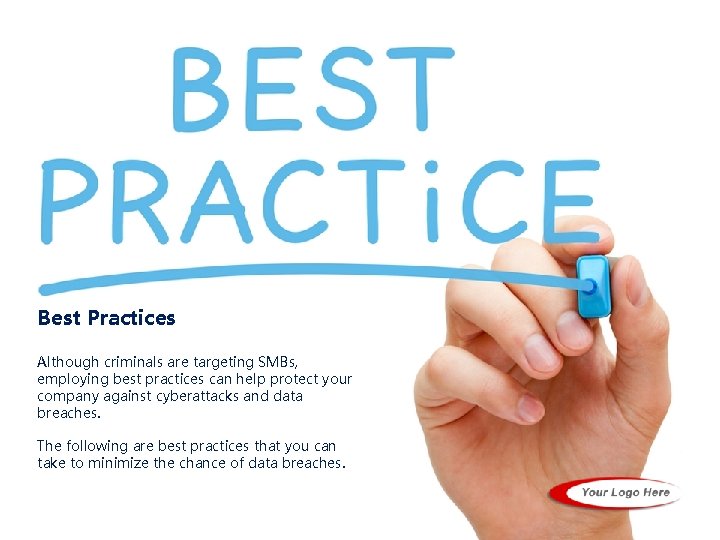 Best Practices Although criminals are targeting SMBs, employing best practices can help protect your