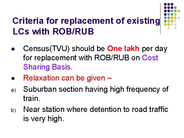 Criteria for replacement of existing LCs with ROB/RUB l l a) b) Census(TVU) should
