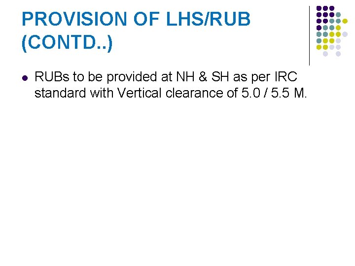 PROVISION OF LHS/RUB (CONTD. . ) l RUBs to be provided at NH &