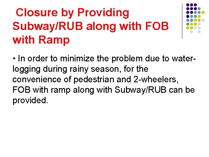 Closure by Providing Subway/RUB along with FOB with Ramp • In order to minimize