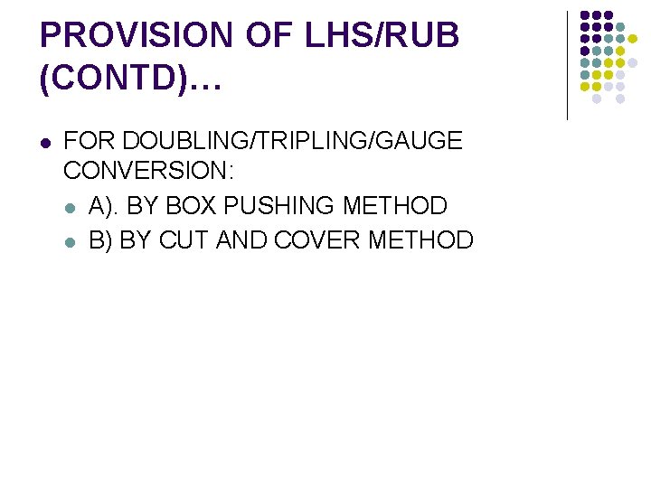 PROVISION OF LHS/RUB (CONTD)… l FOR DOUBLING/TRIPLING/GAUGE CONVERSION: l A). BY BOX PUSHING METHOD