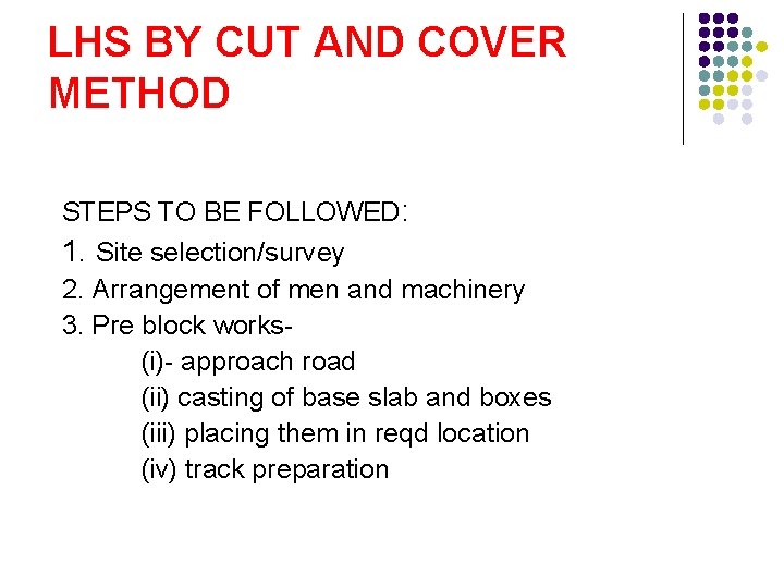 LHS BY CUT AND COVER METHOD STEPS TO BE FOLLOWED: 1. Site selection/survey 2.