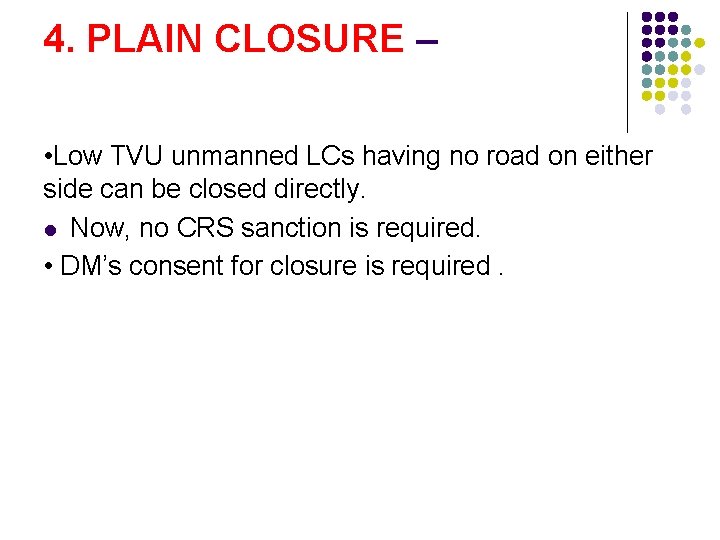 4. PLAIN CLOSURE – • Low TVU unmanned LCs having no road on either