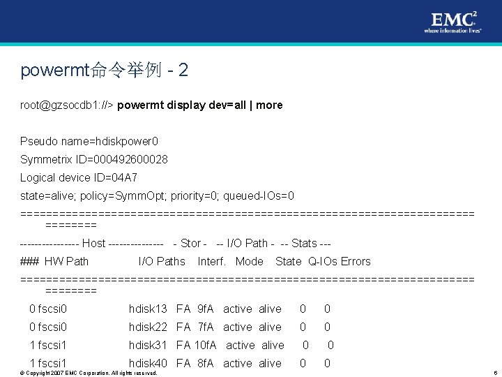 powermt命令举例 - 2 root@gzsocdb 1: //> powermt display dev=all | more Pseudo name=hdiskpower 0