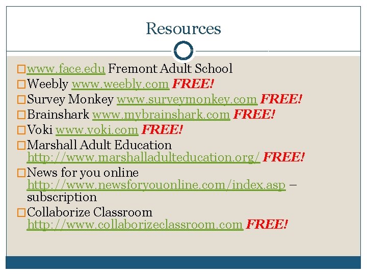 Resources �www. face. edu Fremont Adult School �Weebly www. weebly. com FREE! �Survey Monkey