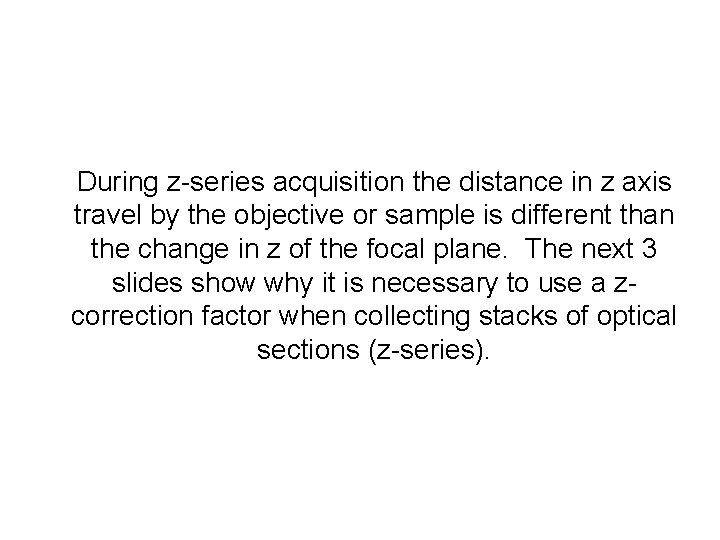 During z-series acquisition the distance in z axis travel by the objective or sample