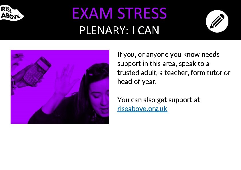 EXAM STRESS PLENARY: I CAN If you, or anyone you know needs support in