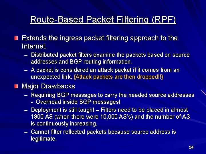 Route-Based Packet Filtering (RPF) Extends the ingress packet filtering approach to the Internet. –