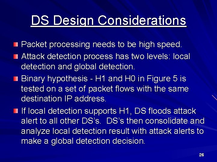 DS Design Considerations Packet processing needs to be high speed. Attack detection process has