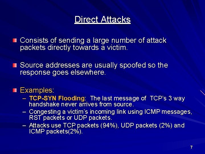 Direct Attacks Consists of sending a large number of attack packets directly towards a