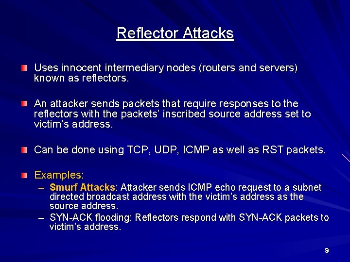 Reflector Attacks Uses innocent intermediary nodes (routers and servers) known as reflectors. An attacker