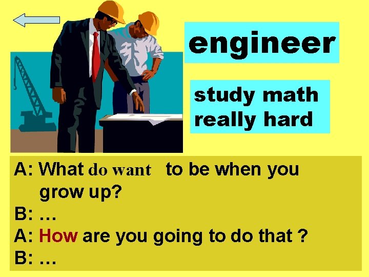 engineer study math really hard A: What do want to be when you grow