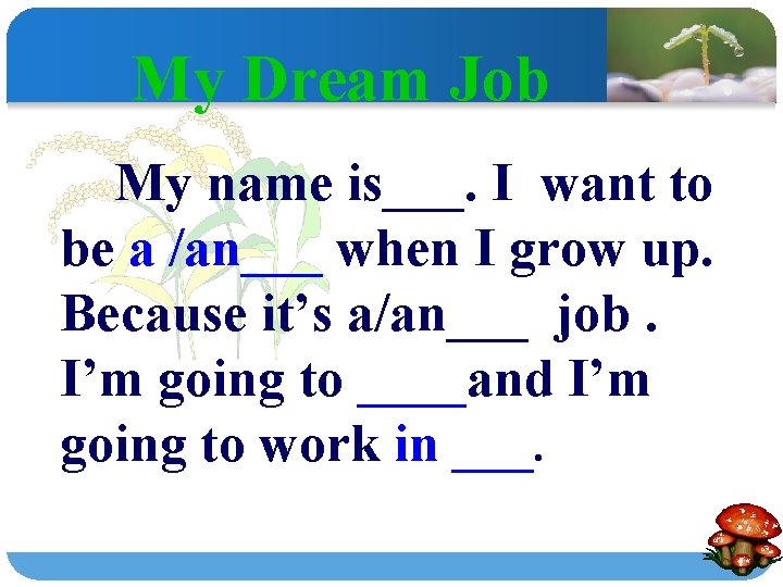My Dream Job My name is___. I want to be a /an___ when I